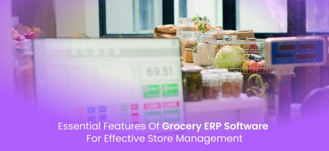 Essential Features Of Grocery ERP Software For Effective Store Management