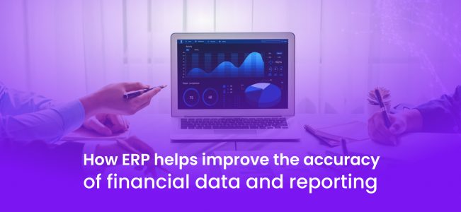 How ERP helps improve the accuracy of financial data and reporting