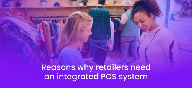 Reasons why retailers need an integrated POS system