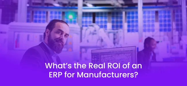 What’s the Real ROI of an ERP for Manufacturers_