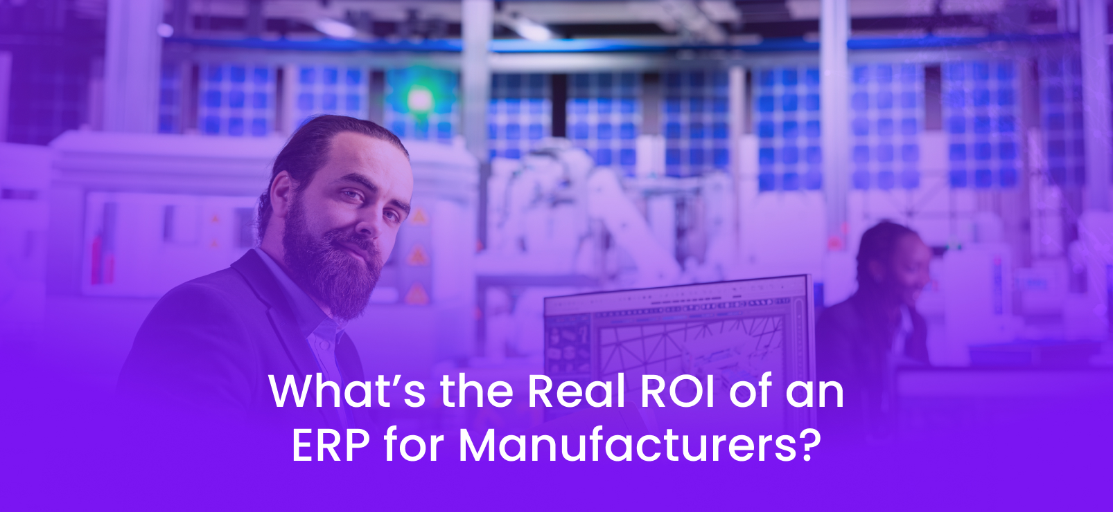 What’s the Real ROI of an ERP for Manufacturers_