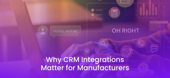 Why CRM Integrations Matter for Manufacturers